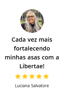Depoimento de Luciana Salvatore: Cada vez mais fortalecendo minhas asas com a Libertae. Cinco estrelas.
